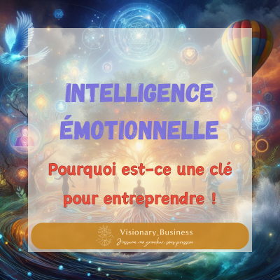 L'intelligence émotionnelle : Une des clés pour entreprendre avec Sérénité