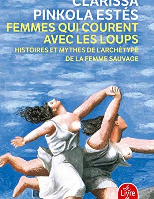 femmes qui courent avec les loups - histoires et mythes de l'archétype de la femme sauvage